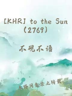 [KHR] Take Me to the Sun（2769）